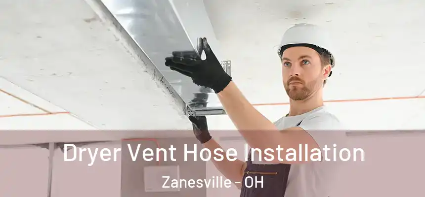  Dryer Vent Hose Installation Zanesville - OH