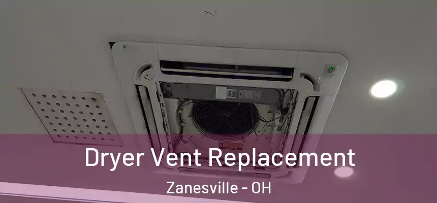  Dryer Vent Replacement Zanesville - OH