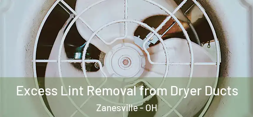  Excess Lint Removal from Dryer Ducts Zanesville - OH