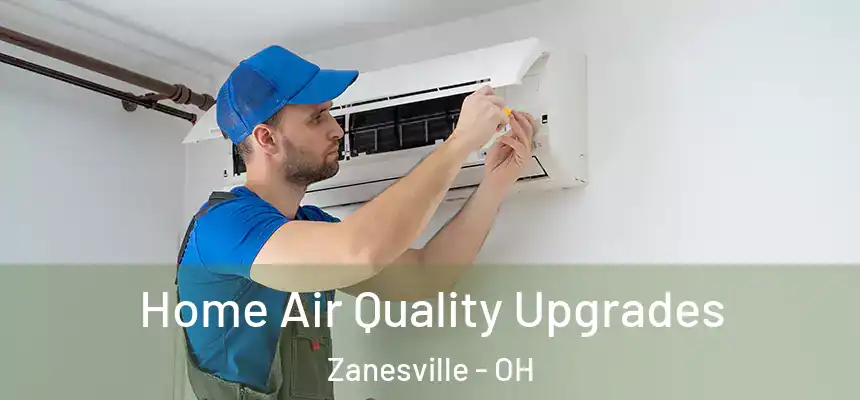  Home Air Quality Upgrades Zanesville - OH