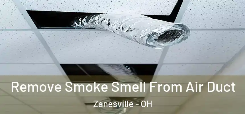  Remove Smoke Smell From Air Duct Zanesville - OH